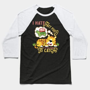 I Hate Fast Food, It's Too Hard To Catch - Cute Tiger Baseball T-Shirt